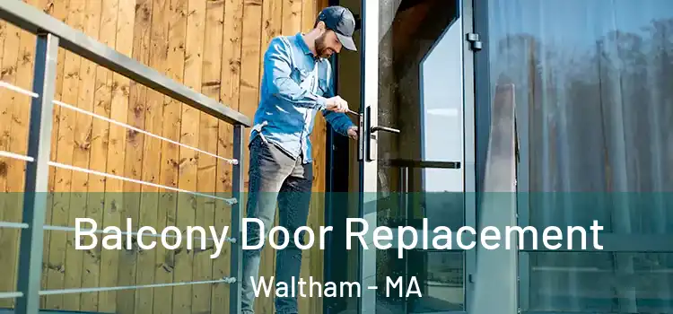  Balcony Door Replacement Waltham - MA
