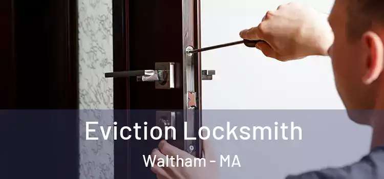 Eviction Locksmith Waltham - MA