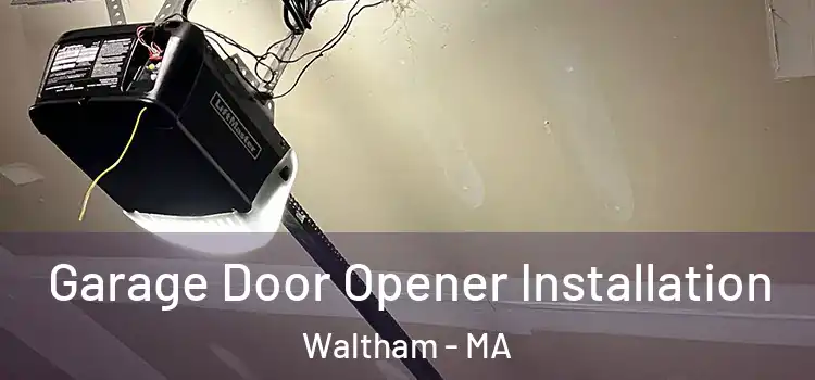  Garage Door Opener Installation Waltham - MA