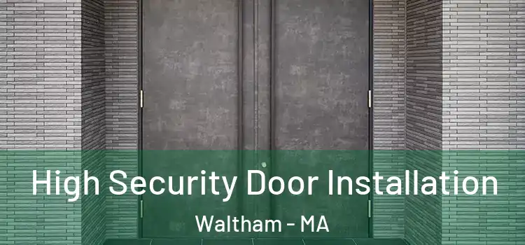 High Security Door Installation Waltham - MA