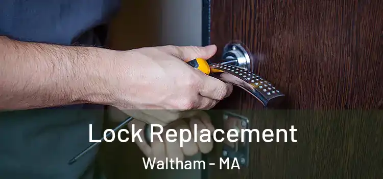 Lock Replacement Waltham - MA