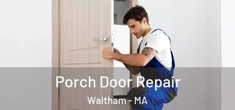  Porch Door Repair Waltham - MA