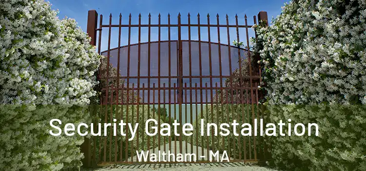 Security Gate Installation Waltham - MA